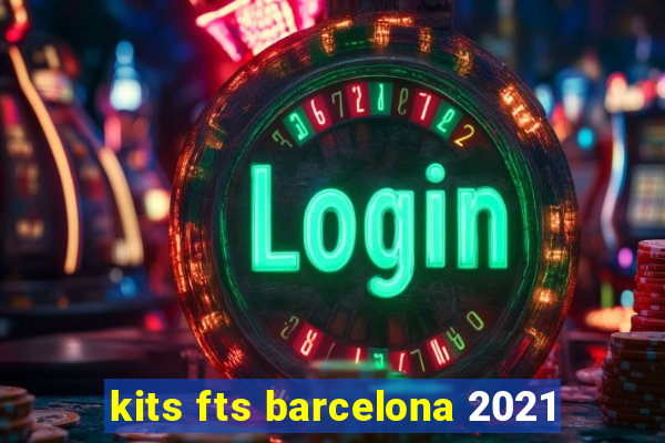 kits fts barcelona 2021